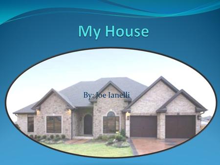 By: Joe Ianelli. Style of your home My house is a Ranch style home. The exterior is made with stone and has dark wood on the doors and windows. Windows.