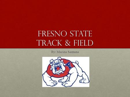 Fresno State Track & Field By: Marina Santana. Coach Fraley Coach Fraley, now in his 28 th season and eighth as the Director of Track and Field.