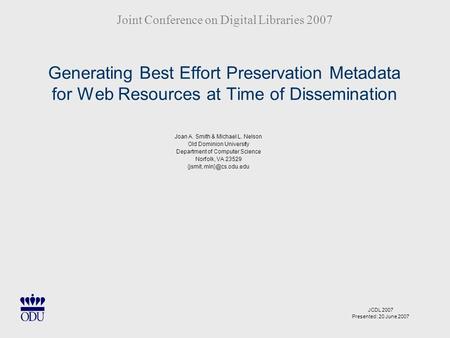 Generating Best Effort Preservation Metadata for Web Resources at Time of Dissemination Joan A. Smith & Michael L. Nelson Old Dominion University Department.