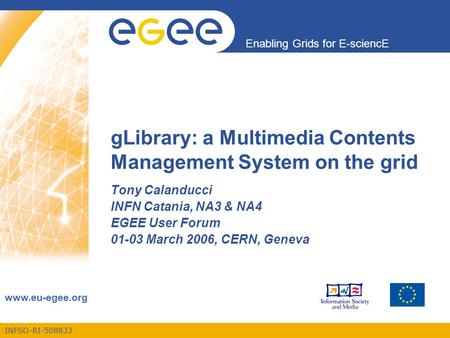 INFSO-RI-508833 Enabling Grids for E-sciencE www.eu-egee.org gLibrary: a Multimedia Contents Management System on the grid Tony Calanducci INFN Catania,