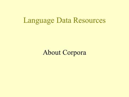 Language Data Resources About Corpora. J. Sinclair: “Language looks rather different when you look at a lot of it at once.“ P. Eisner: “Znáte jej, ten.