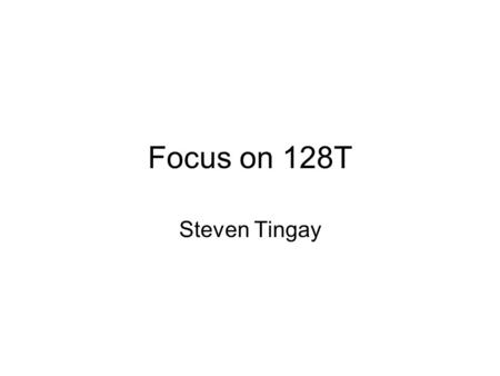 Focus on 128T Steven Tingay. Where are we? Prior to NSF proposal review, I prepared a contingency plan in Australia - use Australian-only (and Indian,
