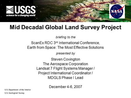 U.S. Department of the Interior U.S. Geological Survey Mid Decadal Global Land Survey Project briefing to the ScanEx RDC 3 rd International Conference,