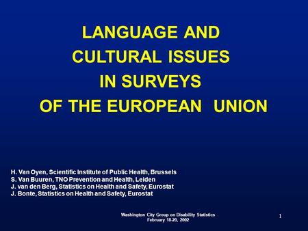 Washington City Group on Disability Statistics February 18-20, 2002 1 LANGUAGE AND CULTURAL ISSUES IN SURVEYS OF THE EUROPEAN UNION H. Van Oyen, Scientific.