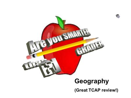 Geography (Great TCAP review!) Are You Smarter Than a 3 rd Grader?