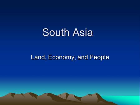 South Asia Land, Economy, and People. Physical Geography of S. Asia Himalayas to the north. Western Ghats in west India. Eastern Ghats in East India Deccan.