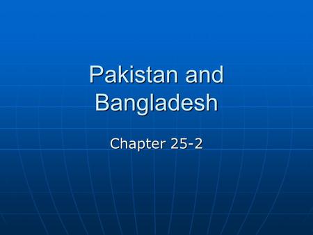 Pakistan and Bangladesh Chapter 25-2. New Countries, Ancient Lands Indus Valley civilization Indus Valley civilization Largest of the early civilizationsLargest.