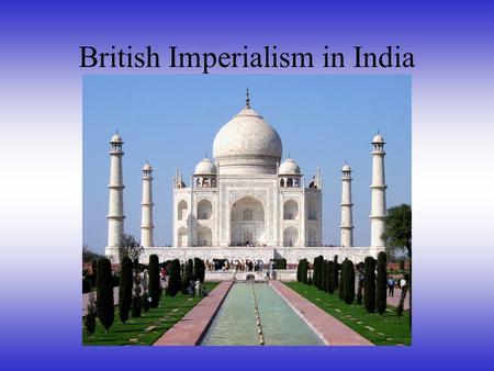 British Imperialism in India Where is India? End of Mughal Rule 1600s, the British East India Company set up trading posts at Bombay, Madras, and Calcutta.