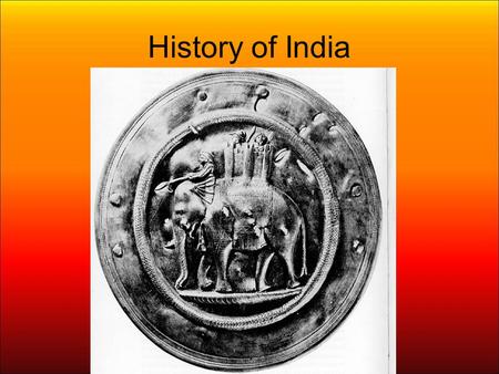 History of India. Divided in 10 Periods –Indus Valley Civilization: led by the city states of Mohenjo-Daro and Harappa Aryans (2500BC – 322BC)‏ –Hinduism.