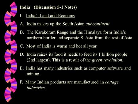 India (Discussion 5-1 Notes) I. India’s Land and Economy A. India makes up the South Asian subcontinent. B.The Karakoram Range and the Himalaya form India’s.