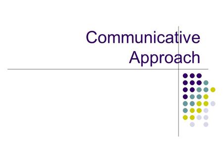 Communicative Approach. Communicative Language Teaching.