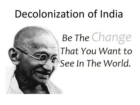 Decolonization of India. Nations in India, Southeast Asia, & Africa gained independence from imperialists (decolonization)