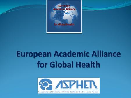 Why was the Alliance founded? To create a forum for interested academic institutions with involvement in Global Health to exchange views and ideas, so.