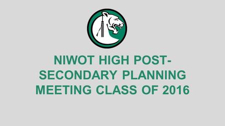 NIWOT HIGH POST- SECONDARY PLANNING MEETING CLASS OF 2016.