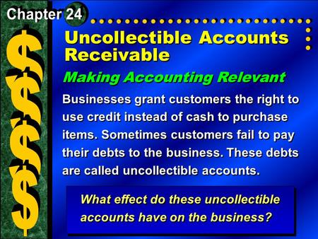 Uncollectible Accounts Receivable Making Accounting Relevant Businesses grant customers the right to use credit instead of cash to purchase items. Sometimes.