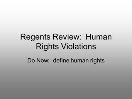 Regents Review: Human Rights Violations Do Now: define human rights.