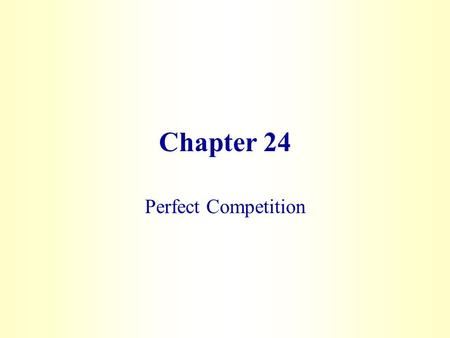 Chapter 24 Perfect Competition.