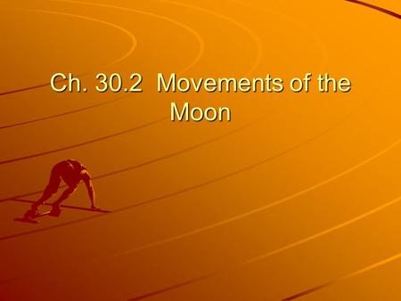 Ch. 30.2 Movements of the Moon. From earth, moon appears to orbit the earth, but from space, earth and moon orbit each other as they go around the sun.