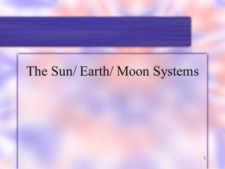 1 The Sun/ Earth/ Moon Systems. 2 I. Tools of Astronomy A. Radiation 1. Light is a common term for electromagnetic radiation, which are electric waves.