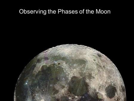 Observing the Phases of the Moon. Moon Orbit Moon orbits Earth every 27.3 days As it revolves it also rotates on its axis Therefore, the same side of.