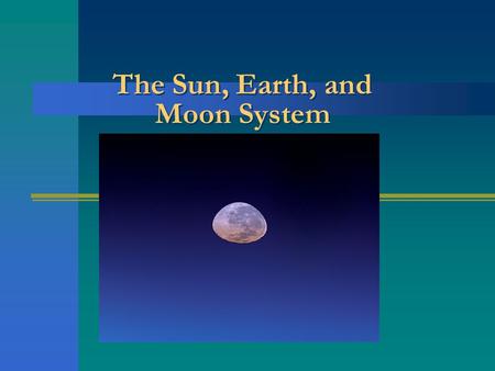 The Sun, Earth, and Moon System