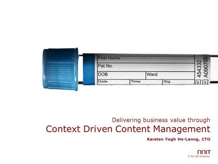 Delivering business value through Context Driven Content Management Karsten Fogh Ho-Lanng, CTO.