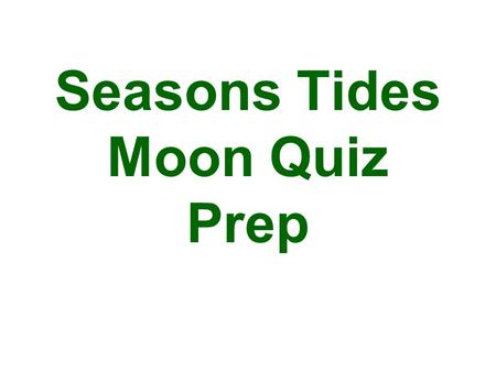 Seasons Tides Moon Quiz Prep. How much of the Moon will ALWAYS be illuminated at one time by the sun.