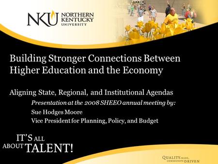 Building Stronger Connections Between Higher Education and the Economy Aligning State, Regional, and Institutional Agendas Presentation at the 2008 SHEEO.