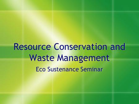 Resource Conservation and Waste Management Eco Sustenance Seminar.