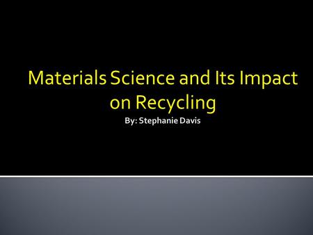 Materials Science and Its Impact on Recycling. Used widely today.