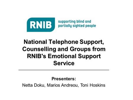 National Telephone Support, Counselling and Groups from RNIB's Emotional Support Service _______________________________________________________________.