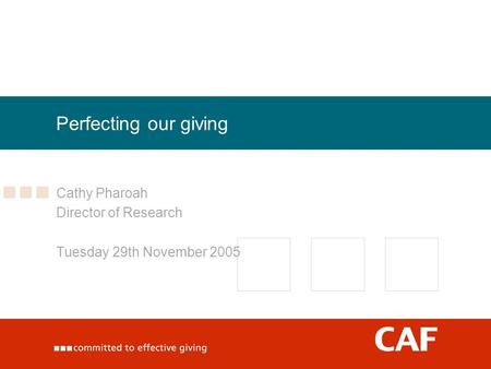 Perfecting our giving Cathy Pharoah Director of Research Tuesday 29th November 2005.