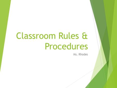 Classroom Rules & Procedures Ms. Rhodes. Expectations  Computers are used for assignments only—NO GAMES.  Use appropriate language.  Keep your hands,