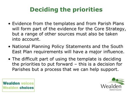 Deciding the priorities Evidence from the templates and from Parish Plans will form part of the evidence for the Core Strategy, but a range of other sources.
