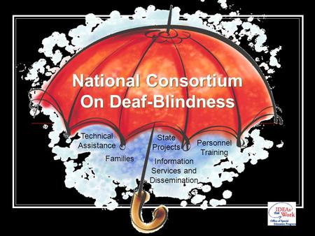 National Consortium On Deaf-Blindness Families Technical Assistance Information Services and Dissemination Personnel Training State Projects.