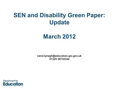 SEN and Disability Green Paper: Update March 2012 01325 39735344.