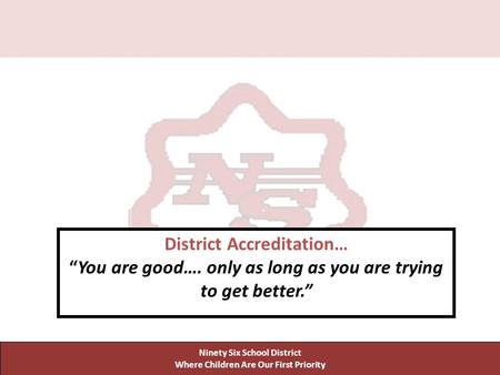 Ninety Six School District Where Children Are Our First Priority Ninety Six School District Where Children Are Our First Priority District Accreditation…