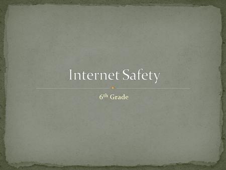 6 th Grade. a. Identify Internet safety and security concerns (Cyber Predators, etc) b. Discuss illegal aspects of software piracy, hacking, and computer.