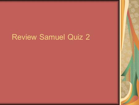 Review Samuel Quiz 2. After Saul’s death David was anointed king over __________.