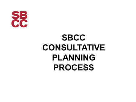 SBCC CONSULTATIVE PLANNING PROCESS. The Consultative Planning Process A holistic planning process has not been undertaken at Santa Barbara City College.