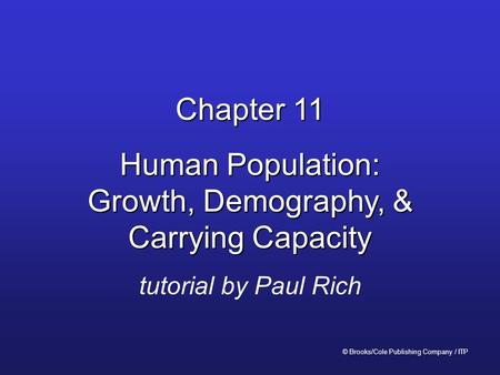 Chapter 11 Human Population: Growth, Demography, & Carrying Capacity tutorial by Paul Rich © Brooks/Cole Publishing Company / ITP.