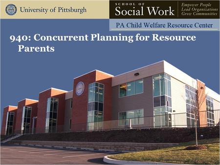 940: Concurrent Planning for Resource Parents. The Pennsylvania Child Welfare Resource Center Learning Objectives Participants will be able to: Define.