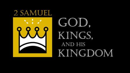 2 Samuel GOD, Kings, And his Kingdom. 2 Samuel GOD, Kings, And his Kingdom The BIG Picture: God’s rule over all creation.