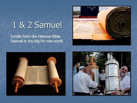 1 & 2 Samuel Scrolls from the Hebrew Bible. Samuel is too big for one scroll.