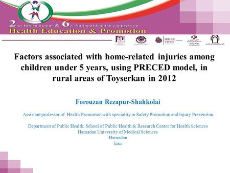 Factors associated with home-related injuries among children under 5 years, using PRECED model, in rural areas of Toyserkan in 2012 Forouzan Rezapur-Shahkolai.