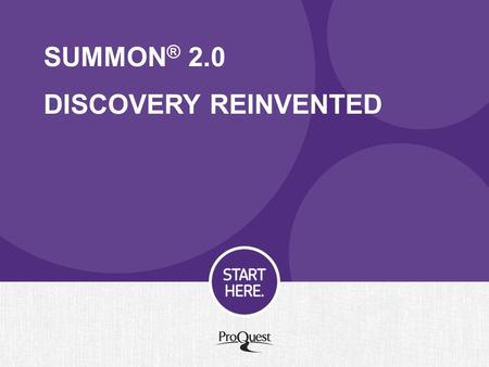 SUMMON ® 2.0 DISCOVERY REINVENTED. What is Summon 2.0? A new, streamlined, modern interface New and enhanced features providing layers of contextual guidance.