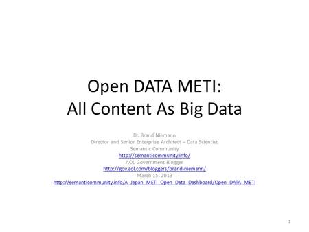 Open DATA METI: All Content As Big Data Dr. Brand Niemann Director and Senior Enterprise Architect – Data Scientist Semantic Community