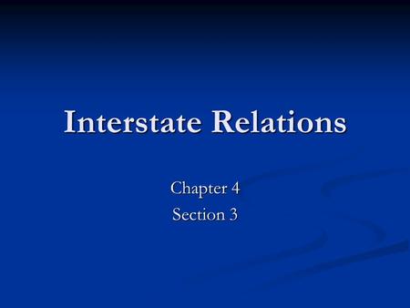 Interstate Relations Chapter 4 Section 3.