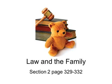 Law and the Family Section 2 page 329-332. Family law Regulates: –Marriage –Divorce –Responsibilities and rights of adults and children.