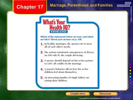 Copyright © by Holt, Rinehart and Winston. All rights reserved. ResourcesChapter menu Marriage, Parenthood, and Families Chapter 17.